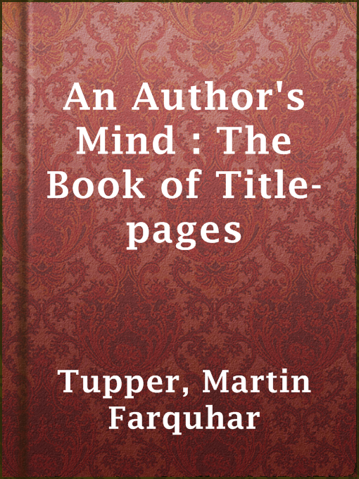 Title details for An Author's Mind : The Book of Title-pages by Martin Farquhar Tupper - Available